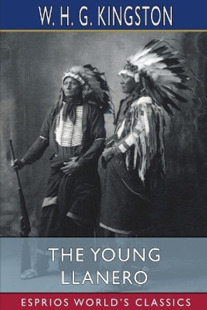 The Young Llanero (Esprios Classics) by W H G Kingston 9781006473791