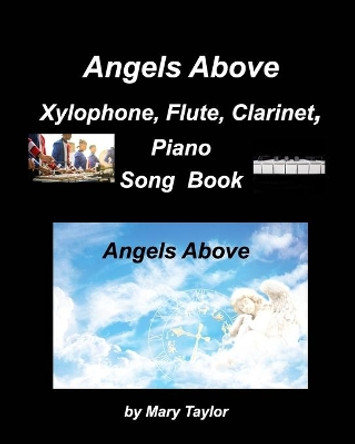 Angels Above Xylophone, Flute, Clarinet, PianoSong Book: Xylophones, Flute, Clarinet, Piano, Bands Instrumentals Duets, Religious, Gospe by Mary Taylor 9781006524653