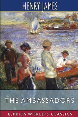 The Ambassadors (Esprios Classics) by Henry James 9781006816697