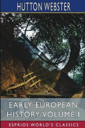 Early European History-Volume I (Esprios Classics) by Hutton Webster 9781006857546