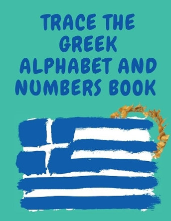 Trace the Greek Alphabet and Numbers Book.Educational Book for Beginners, Contains the Greek Letters and Numbers. by Cristie Publishing 9781006877476