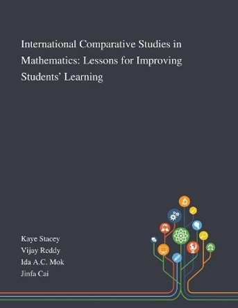 International Comparative Studies in Mathematics: Lessons for Improving Students' Learning by Kaye Stacey 9781013267567