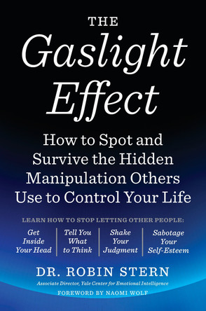 The Gaslight Effect: How to Spot and Survive the Hidden Manipulation Others Use to Control Your Life by Dr. Robin Stern