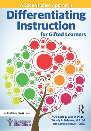 Differentiating Instruction for Gifted Learners: A Case Studies Approach by Christine Weber