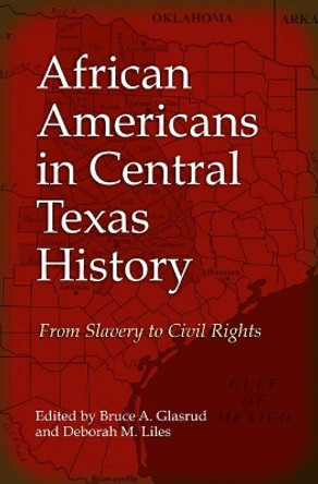 African Americans in Central Texas History: From Slavery to Civil Rights by Bruce A. Glasrud 9781623497477