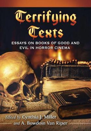 Terrifying Texts: Essays on Books of Good and Evil in Horror Cinema by Cynthia J. Miller 9781476671307