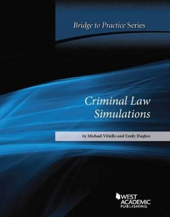 Criminal Law Simulations: Bridge to Practice by Michael Vitiello 9781628100600