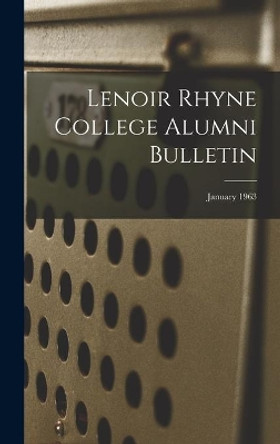 Lenoir Rhyne College Alumni Bulletin; January 1963 by Anonymous 9781013381768