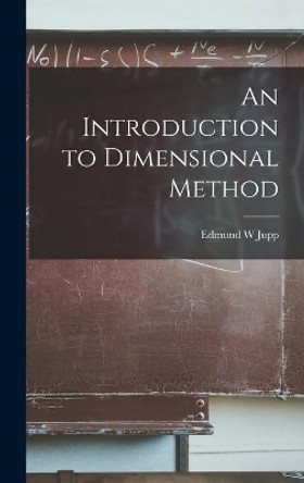 An Introduction to Dimensional Method by Edmund W Jupp 9781013421495