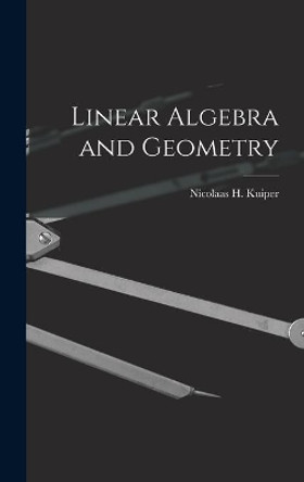 Linear Algebra and Geometry by Nicolaas H (Nicolaas Hendrik) Kuiper 9781014191793