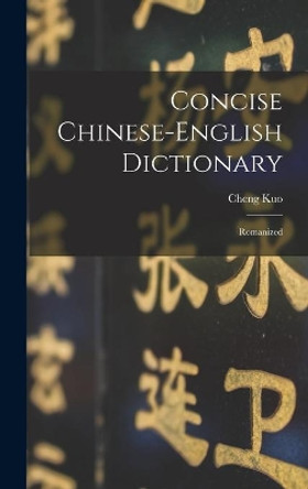 Concise Chinese-english Dictionary: Romanized by Cheng Kuo 9781014229304