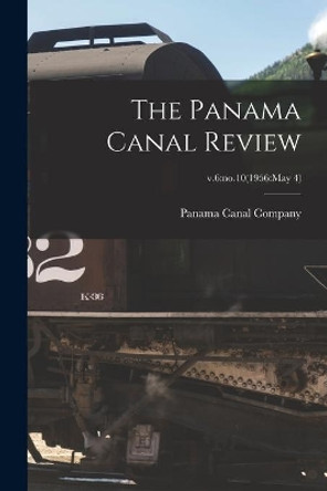 The Panama Canal Review; v.6: no.10(1956: May 4) by Panama Canal Company 9781014235756