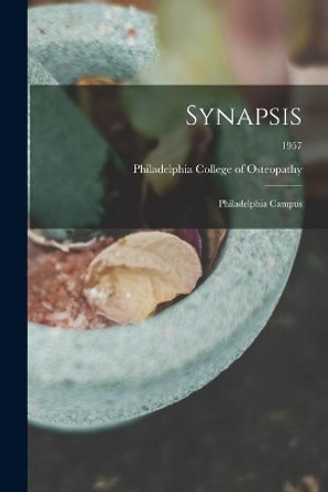 Synapsis: Philadelphia Campus; 1957 by Philadelphia College of Osteopathy 9781014250896