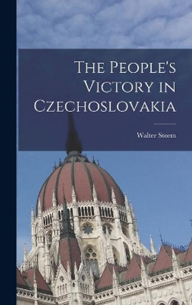 The People's Victory in Czechoslovakia by Walter Storm 9781013453199