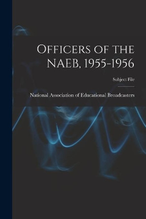 Officers of the NAEB, 1955-1956 by National Association of Educational B 9781014182333