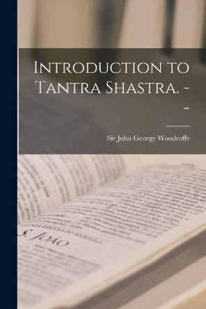 Introduction to Tantra Shastra. -- by Sir John George Woodroffe 9781014193599