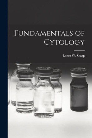 Fundamentals of Cytology by Lester W (Lester Whyland) B Sharp 9781014213600
