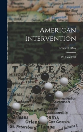 American Intervention: 1917 and 1941 by Ernest R May 9781014231925