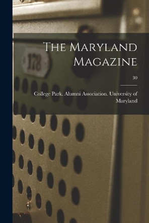 The Maryland Magazine; 30 by College Park University of Maryland 9781014328977