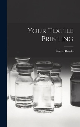 Your Textile Printing by Evelyn Brooks 9781014337641