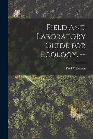 Field and Laboratory Guide for Ecology. -- by Paul C Lemon 9781014383631