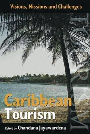 Caribbean Tourism: Visions, Missions and Challenges by Chandana Jaywardena 9789766371760