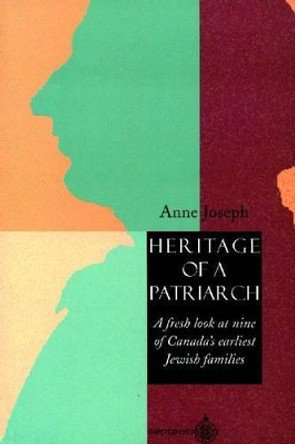 Heritage of a Patriarch: A Fresh Look at Canada's Earliest Jewish Families by Anne Joseph 9782894480298