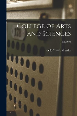 College of Arts and Sciences; 1906-1922 by Ohio State University 9781014435484