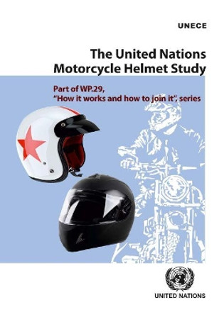 The United Nations Motorcycle Helmet Study by United Nations: Economic Commission for Europe 9789211171075