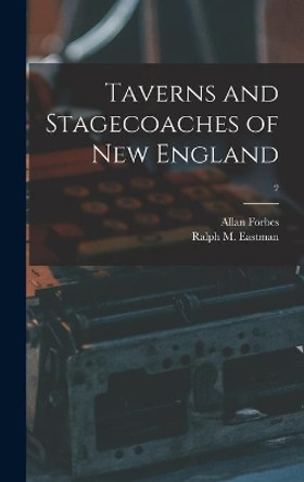 Taverns and Stagecoaches of New England; 2 by Allan 1874-1955 Forbes 9781014399779