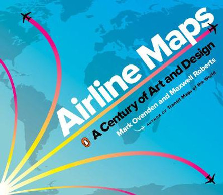 Airline Maps: A Century of Art and Design by Mark Ovenden