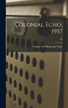 Colonial Echo, 1957; 59 by College of William and Mary 9781014406521