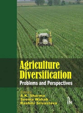 Agriculture Diversification: Problems and Perspectives by A. K. Sharma 9789380026497
