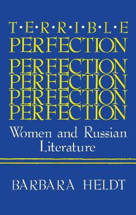 Terrible Perfection: Women and Russian Literature by Barbara Heldt