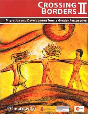 Crossing borders II: migration and development from a gender perspective by Amaia Parez Orozco 9789211270648
