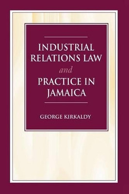 Industrial Relations Law & Practice in Jamaica by George Kirkaldy 9789768167002