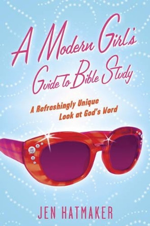A Modern Girl's Guide To Bible Study by Jen Hatmaker 9781576838914