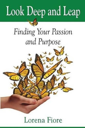 Look Deep and Leap: Finding Your Passion and Purpose by Lorena Fiore 9780996130004