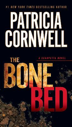 The Bone Bed: Scarpetta (Book 20) by Patricia Cornwell