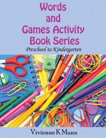 Words and Games Activity Book Series: Preschool to Kindergarten by Vivienne K Munn 9780996514927