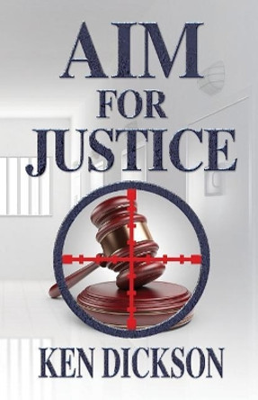 Aim for Justice by Ken Dickson 9780996712231