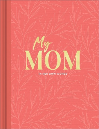 My Mom: An Interview Journal to Capture Reflections in Her Own Words by Miriam Hathaway 9781970147803