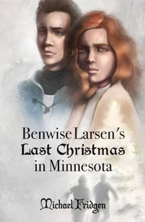 Benwise Larsen's Last Christmas in Minnesota by Michael Fridgen 9780996857413