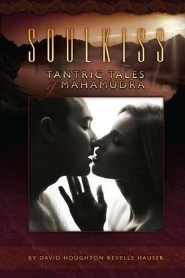 Soulkiss: Tantric Tales of Mahamudra by David H R Hauser 9780996823401