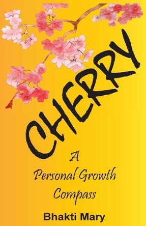 Cherry: A Personal Growth Compass by Bhakti Devi Mary 9780996824606