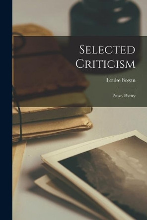Selected Criticism; Prose, Poetry by Louise Bogan 9781015223516