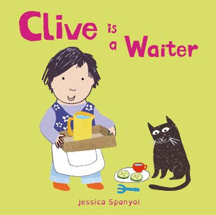 Clive is a Waiter by Jessica Spanyol