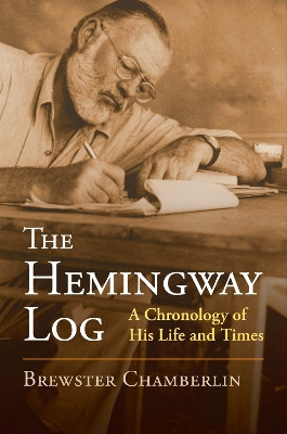 The Hemingway Log: A Chronology of His Life and Times by Brewster Chamberlin 9780700620678