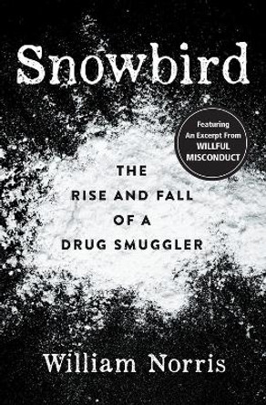 Snowbird: The Rise and Fall of a Drug Smuggler by William Norris 9780744300765