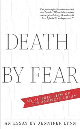 Death by Fear: My Altered View of the American Dream by Jennifer Lynn 9780996195096